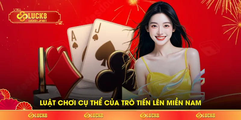 Luật chơi cụ thể của trò Tiến lên miền Nam Luật chơi cụ thể của trò Tiến lên miền Nam